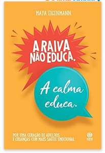 a-raiva-nao-educa-a-calma-educa-por-uma-geracao-de-adultos-e-criancas-com-mais-saude-emocional - Imagem