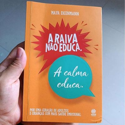 A raiva não educa. A calma educa. Por uma geração de adultos e crianças com mais saúde emocional